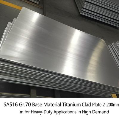 SA516 Gr.70 مواد پایه تیتانیوم پوشش صفحه 2-200mm برای کاربردهای سنگین در تقاضای بالا